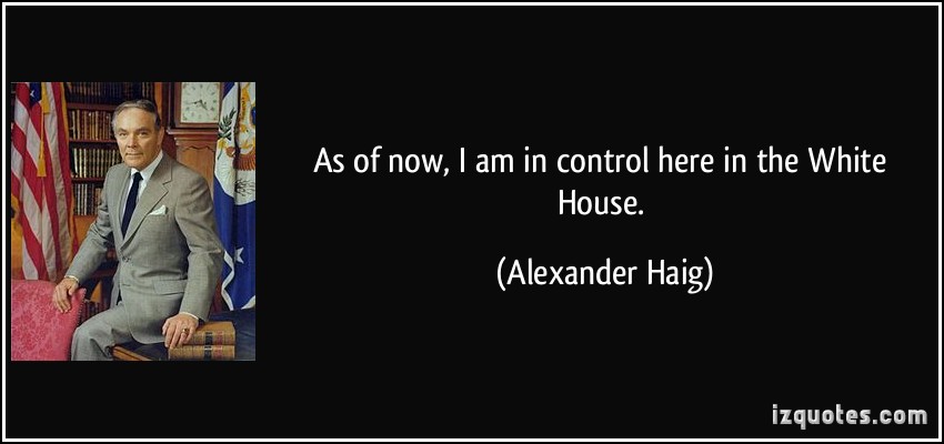 quote-as-of-now-i-am-in-control-here-in-the-white-house-alexander-haig-77618.jpg